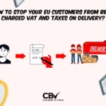 How to Stop Your EU Customers from Being Charged VAT and Taxes on Delivery